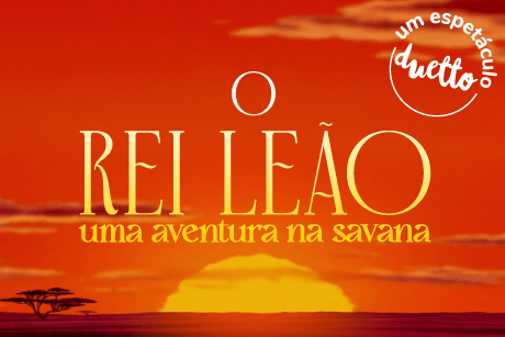 O Rei Leão - Uma Aventura na Savana - 02/12 |16:00 Horas