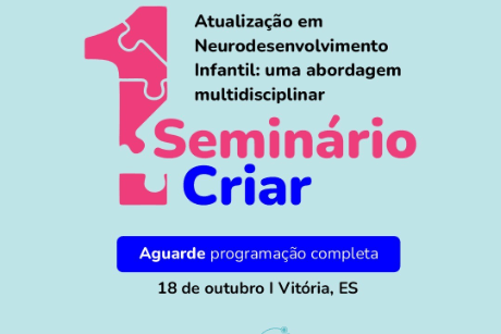 1 Seminário Criar - Atualização em Neuro Desenvolvimento Infantil