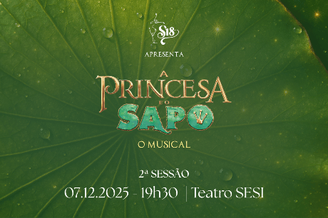 2ª SESSÃO: 19h30 | A Princesa e o Sapo - O musical